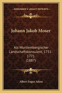 portada Johann Jakob Moser: Als Wurttembergischer Landschaftskonsulent, 1751-1771 (1887) (en Alemán)