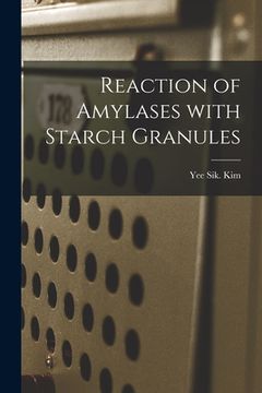 portada Reaction of Amylases With Starch Granules (in English)