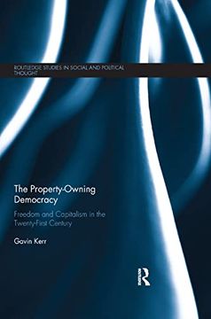 portada The Property-Owning Democracy: Freedom and Capitalism in the Twenty-First Century (Routledge Studies in Social and Political Thought) (in English)