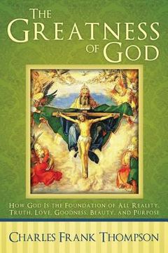 portada The Greatness of God: How God Is the Foundation of All Reality, Truth, Love, Goodness, Beauty, and Purpose