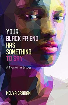 portada Your Black Friend has Something to Say: A Memoir in Essays (en Inglés)