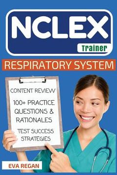 portada NCLEX: Respiratory System: The NCLEX Trainer: Content Review, 100+ Specific Practice Questions & Rationales, and Strategies f