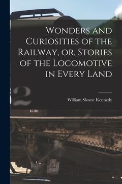portada Wonders and Curiosities of the Railway, or, Stories of the Locomotive in Every Land (en Inglés)