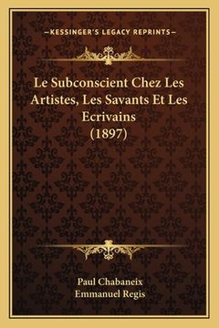 portada Le Subconscient Chez Les Artistes, Les Savants Et Les Ecrivains (1897) (in French)