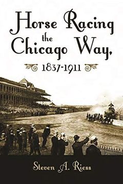 portada Horse Racing the Chicago Way, 1837-1911: Gambling, Politics, and Organized Crime, 1837-1911 (Sports and Entertainment) (en Inglés)