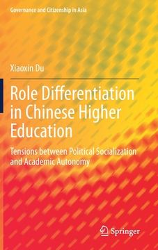 portada Role Differentiation in Chinese Higher Education: Tensions Between Political Socialization and Academic Autonomy (en Inglés)