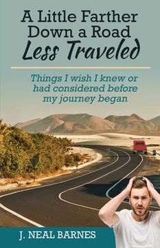 portada A Little Farther Down a Road Less Traveled: Things I wish I knew or had considered before my journey began (en Inglés)