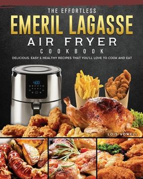 portada The Effortless Emeril Lagasse Air Fryer Cookbook: Delicious, Easy & Healthy Recipes that You'll Love to Cook and Eat (in English)