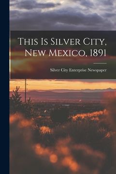 portada This is Silver City, New Mexico, 1891 (en Inglés)