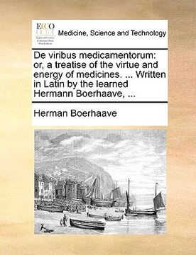 portada de viribus medicamentorum: or, a treatise of the virtue and energy of medicines. ... written in latin by the learned hermann boerhaave, ...