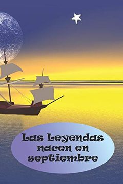 portada Las Leyendas Nacen en Septiembre: El Regalo de Cumpleaños Perfecto. Preciosa Tapa Blanda. (in Spanish)