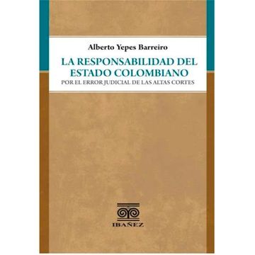 portada LA RESPONSABILIDAD DEL ESTADO COLOMBIANO POR EL ERROR JUDICIAL DE LAS ALTAS CORTES,