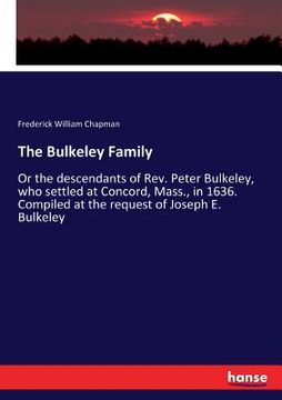 portada The Bulkeley Family: Or the descendants of Rev. Peter Bulkeley, who settled at Concord, Mass., in 1636. Compiled at the request of Joseph E