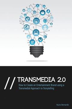 portada Transmedia 2.0: How to Create an Entertainment Brand Using a Transmedial Approach to Storytelling (en Inglés)