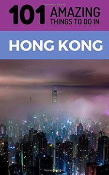 portada 101 Amazing Things to do in Hong Kong: Hong Kong Travel Guide (Hong Kong Travel, Hong Kong Food, Budget Travel Hong Kong, Backpacking Hong Kong) (en Inglés)