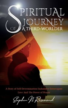 portada SPIRITUAL JOURNEY of A THIRD-WORLDER: A Story of Self-Determination - Endurance - Extravagant Love and the Power of Prayer (en Inglés)