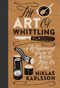 portada The art of Whittling: A Woodcarver'S Guide to Making Things by Hand (en Inglés)