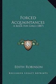 portada forced acquaintances: a book for girls (1887) (in English)