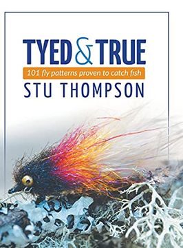 portada Tyed and True: 101 fly Patterns Proven to Catch Fish (in English)
