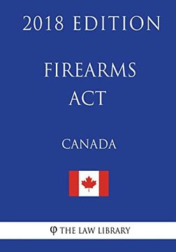 portada Firearms act (Canada) - 2018 Edition (en Inglés)