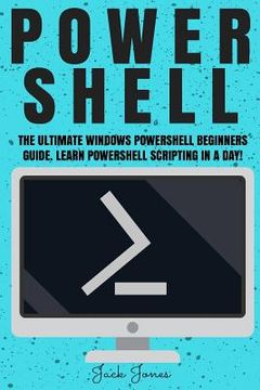 portada Powershell: The Ultimate Windows Powershell Beginners Guide. Learn Powershell Scripting In A Day! (en Inglés)