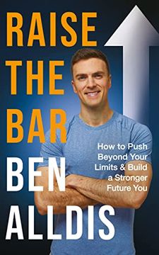 portada Raise the Bar: How to Push Beyond Your Limits and Build a Stronger Future you (en Inglés)
