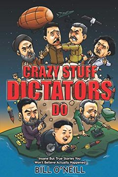portada Crazy Stuff Dictators do: Insane but True Stories you Won'T Believe Actually Happened (en Inglés)