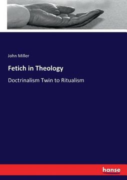 portada Fetich in Theology: Doctrinalism Twin to Ritualism (en Inglés)