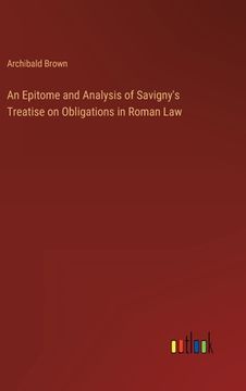 portada An Epitome and Analysis of Savigny's Treatise on Obligations in Roman Law (in English)
