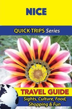 portada Nice Travel Guide (Quick Trips Series): Sights, Culture, Food, Shopping & Fun (en Inglés)