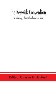 portada The Keswick convention: its message, its method and its men (en Inglés)