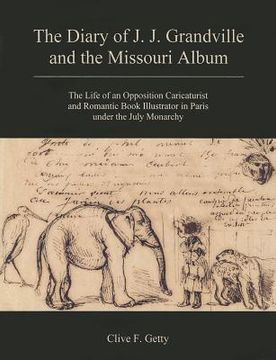 portada The Diary of J.J. Grandville and the Missouri Album: The Life of an Opposition Caricaturist and Romantic Book Illustrator in Paris Under the July Mona