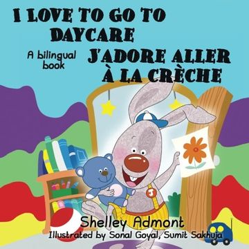 portada I Love to Go to Daycare J'adore aller à la crèche: English French Bilingual Edition (English French Bilingual Collection)