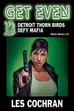 portada Get Even: Detroit Thorn Birds Defy Mafia - Mafia Works #3 (in English)