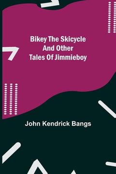 portada Bikey the Skicycle and Other Tales of Jimmieboy (en Inglés)
