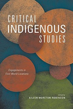 portada Critical Indigenous Studies: Engagements in First World Locations (Critical Issues in Indigenous Studies)