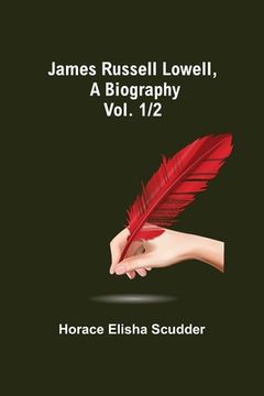 portada James Russell Lowell, A Biography; vol. 1/2 (en Inglés)