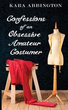 portada Confessions of an Obsessive Amateur Costumer (en Inglés)