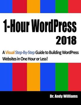 portada 1-Hour Wordpress 2018: A Visual Step-By-Step Guide to Building Wordpress Websites in One Hour or Less! (in English)