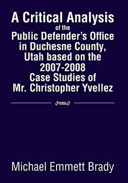 portada A Critical Analysis of the Public Defender's Office in Duchesne County, Utah Based on the 2007-2008 Case Studies of Mr. Christopher Yvellez (en Inglés)