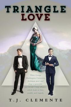 portada Triangle Love: Three George Washington University freshman meet and forge a powerful, two decade's long alliance, which leads to love (in English)