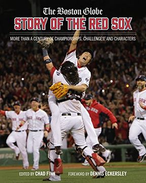 portada The Boston Globe Story of the red Sox: More Than a Century of Championships, Challenges, and Characters 