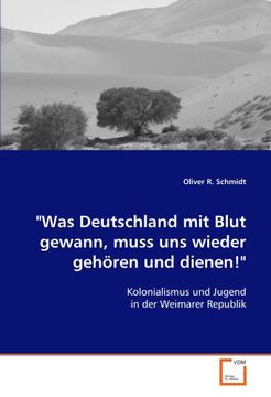 portada "Was Deutschland mit Blut gewann, muss uns wieder gehören und dienen!": Kolonialismus und Jugend in der Weimarer Republik