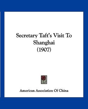 portada secretary taft's visit to shanghai (1907) (en Inglés)