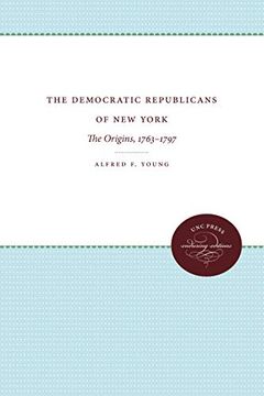 portada The Democratic Republicans of new York: The Origins, 1763-1797 (Published for the Omohundro Institute of Early American History and Culture, Williamsburg, Virginia) (in English)