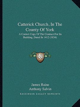 portada catterick church, in the county of york: a correct copy of the contract for its building, dated in 1412 (1834) (en Inglés)