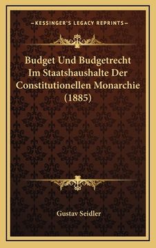 portada Budget Und Budgetrecht Im Staatshaushalte Der Constitutionellen Monarchie (1885) (en Alemán)
