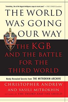 The World was Going our Way: The kgb and the Battle for the the Third World - Newly Revealed Secrets From the Mitrokhin Archive 