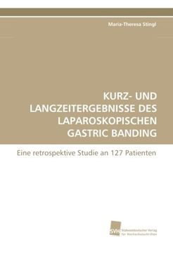 portada KURZ- UND LANGZEITERGEBNISSE DES LAPAROSKOPISCHEN GASTRIC BANDING: Eine retrospektive Studie an 127 Patienten