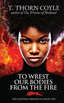 portada To Wrest Our Bodies From the Fire (en Inglés)
